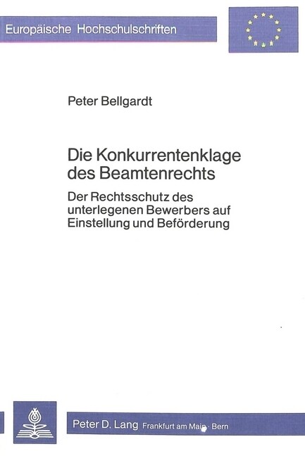 Die Konkurrentenklage Des Beamtenrechts: Der Rechtsschutz Des Unterlegenen Bewerbers Auf Einstellung Und Befoerderung (Paperback)