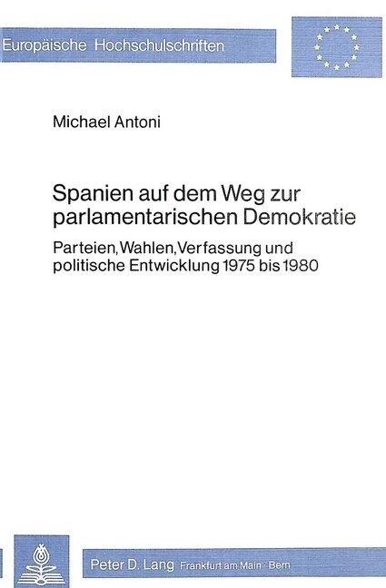 Spanien Auf Dem Weg Zur Parlamentarischen Demokratie: Parteien, Wahlen, Verfassung Und Politische Entwicklung 1975 Bis 1980 (Paperback)