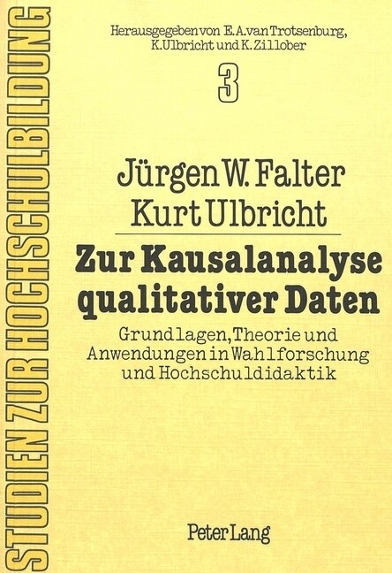 Zur Kausalanalyse Qualitativer Daten: Grundlagen, Theorie Und Anwendungen in Wahlforschung Und Hochschuldidaktik (Paperback)
