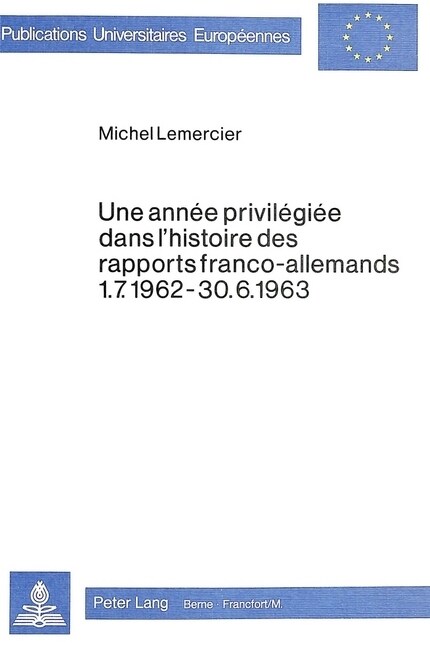 Une Ann? Privil?i? Dans lHistoire Des Rapports Franco-Allemands 1.7.1962-30.6.1963 (Paperback)