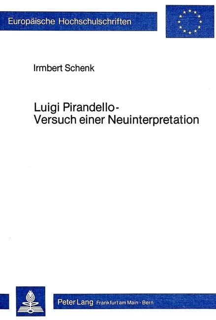 Luigi Pirandello - Versuch Einer Neuinterpretation: Ueber Das Verhaeltnis Von Phantasie Und Ideologie in Der Literarischen Produktion (Paperback)