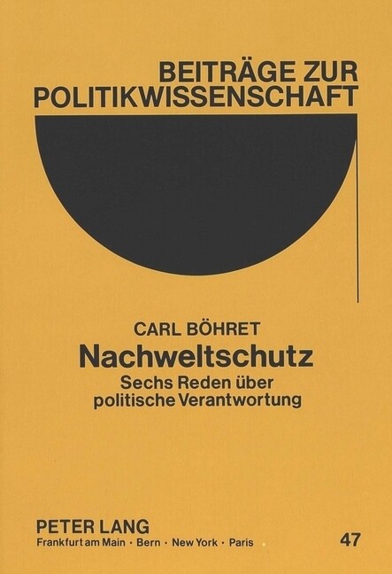 Nachweltschutz: Sechs Reden Ueber Politische Verantwortung (Paperback)