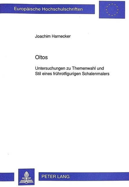 Oltos: Untersuchungen Zu Themenwahl Und Stil Eines Fruehrotfigurigen Schalenmalers (Paperback)