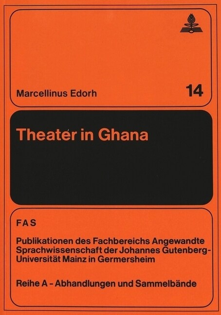 Theater in Ghana: Weltsicht, Rituale, Mythen, Tanzdrama, 첯ocial Drama? 첔nanse Sem? 첖omic Plays?Und Moderne Dramen (Paperback)