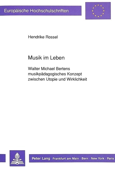 Musik Im Leben: Walter Michael Bertens Musikpaedagogisches Konzept Zwischen Utopie Und Wirklichkeit (Paperback)