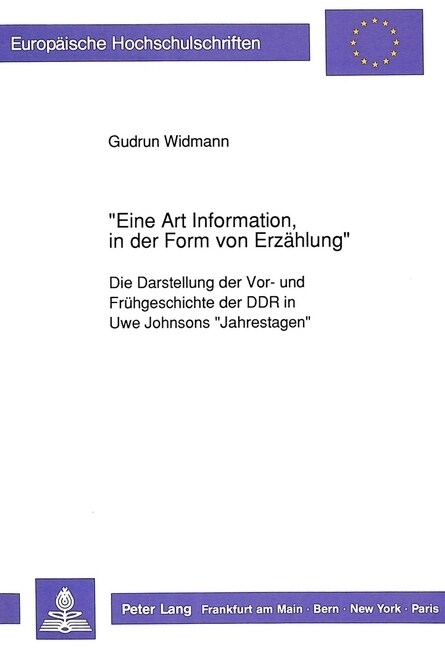 첚ine Art Information, in Der Form Von Erzaehlung? Die Darstellung Der Vor- Und Fruehgeschichte Der Ddr in Uwe Johnsons 첡ahrestagen? (Paperback)