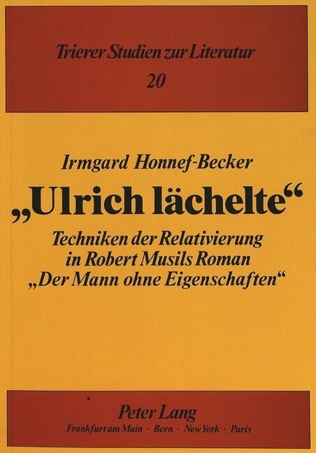 첱lrich Laechelte? Techniken Der Relativierung in Robert Musils Roman 첗er Mann Ohne Eigenschaften? (Paperback)