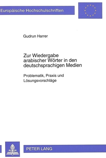Zur Wiedergabe Arabischer Woerter in Den Deutschsprachigen Medien: Problematik, Praxis Und Loesungsvorschlaege (Paperback)