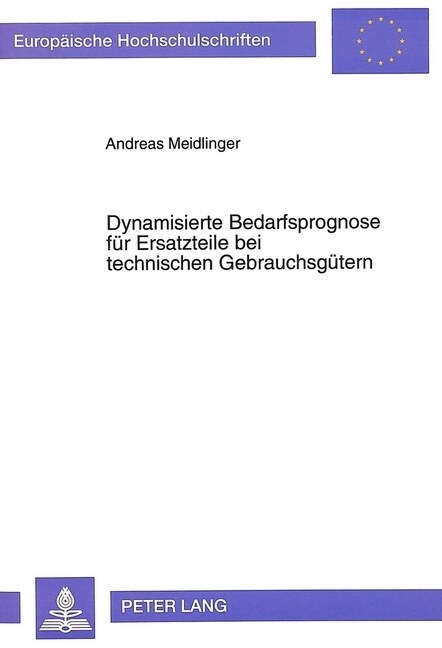 Dynamisierte Bedarfsprognose Fuer Ersatzteile Bei Technischen Gebrauchsguetern (Paperback)