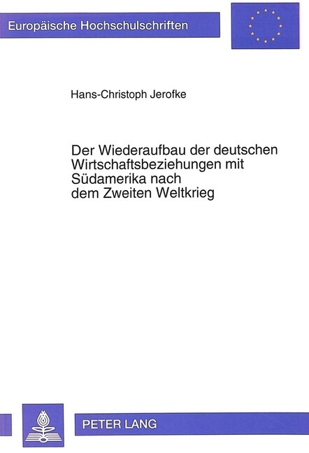 Der Wiederaufbau Der Deutschen Wirtschaftsbeziehungen Mit Suedamerika Nach Dem Zweiten Weltkrieg: Die Genesis Der Vertraglichen Rahmenbedingungen 1949 (Paperback)