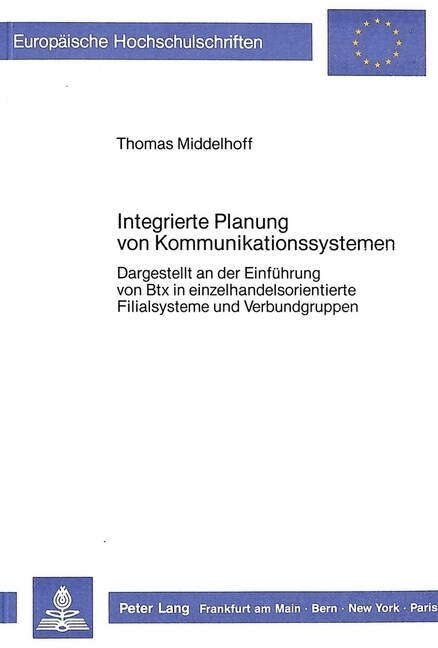 Integrierte Planung Von Kommunikationssystemen: Dargestellt an Der Einfuehrung Von Btx in Einzelhandelsorientierte Filialsysteme Und Verbundgruppen (Paperback)
