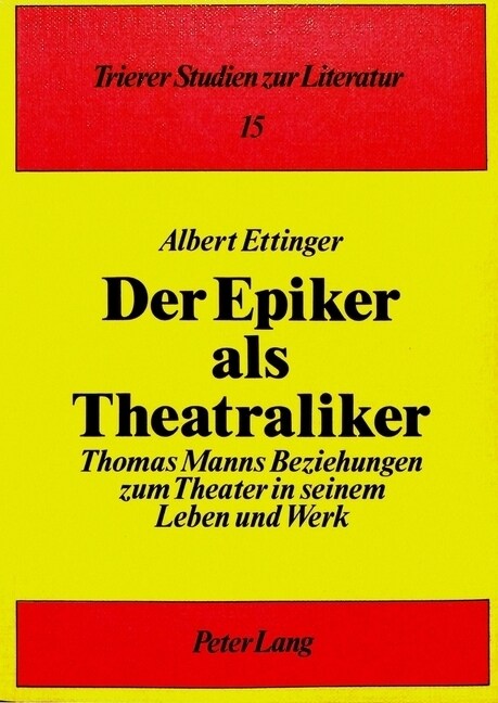 Der Epiker ALS Theatraliker: Thomas Manns Beziehungen Zum Theater in Seinem Leben Und Werk (Paperback)