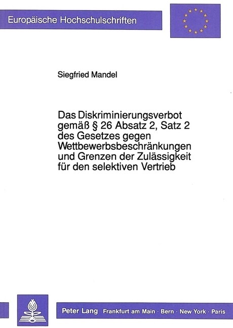 Das Diskriminierungsverbot Gemae??26 Absatz 2, Satz 2 Des Gesetzes Gegen Wettbewerbsbeschraenkungen Und Grenzen Der Zulaessigkeit Fuer Den Selektive (Paperback)