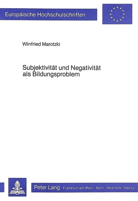 Subjektivitaet Und Negativitaet ALS Bildungsproblem: Tiefenpsychologische, Struktur- Und Interaktionstheoretische Perspektiven Moderner Subjektivitaet (Paperback)