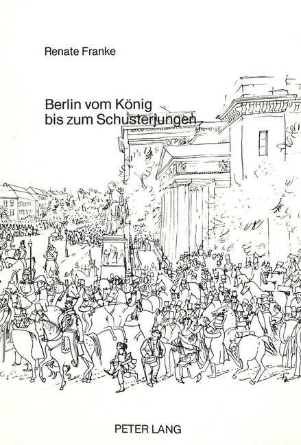 Berlin Vom Koenig Bis Zum Schusterjungen: Franz Kruegers 첧araden?Bilder Preussischen Selbstverstaendnisses (Paperback)