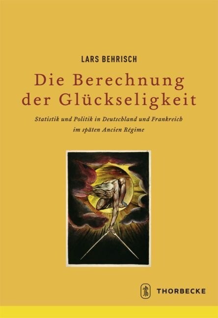 Die Berechnung Der Gluckseligkeit: Statistik Und Politik in Deutschland Und Frankreich Im Spaten Ancien Regime (Hardcover)