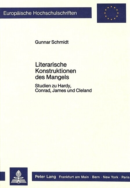 Literarische Konstruktionen Des Mangels: Studien Zu Hardy, Conrad, James Und Cleland (Paperback)