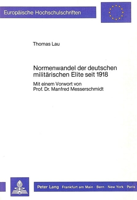 Normenwandel Der Deutschen Militaerischen Elite Seit 1918: Mit Einem Vorwort Von Prof. Dr. Manfred Messerschmidt (Paperback)