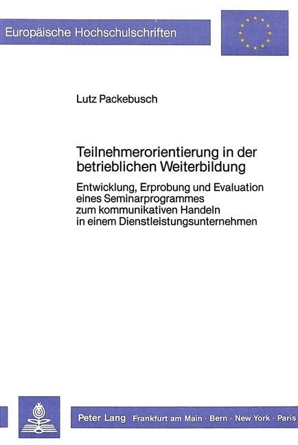 Teilnehmerorientierung in Der Betrieblichen Weiterbildung: Entwicklung, Erprobung Und Evaluation Eines Seminarprogrammes Zum Kommunikativen Handeln in (Paperback)