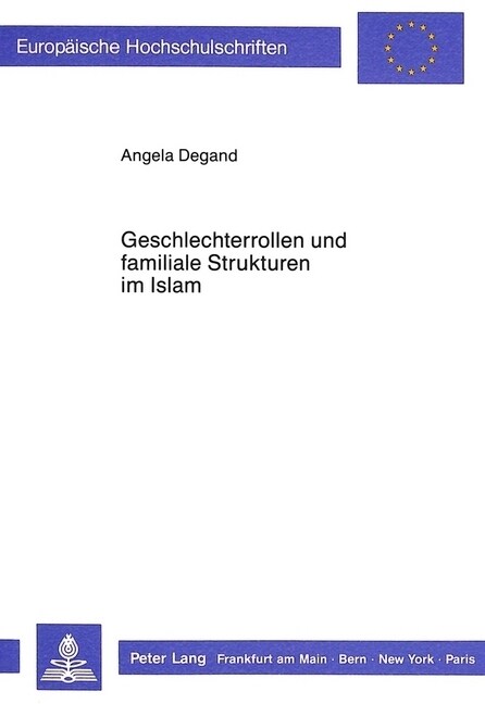 Geschlechterrollen Und Familiale Strukturen Im Islam: Untersuchungen Anhand Der Islamisch-Juristischen Literatur Des 7./13. Bis 9./15. Jahrhunderts (Paperback)