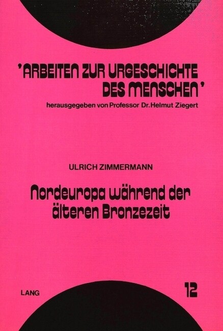 Nordeuropa Waehrend Der Aelteren Bronzezeit: Untersuchungen Zur Chronologie Und Gruppengliederung (Paperback)