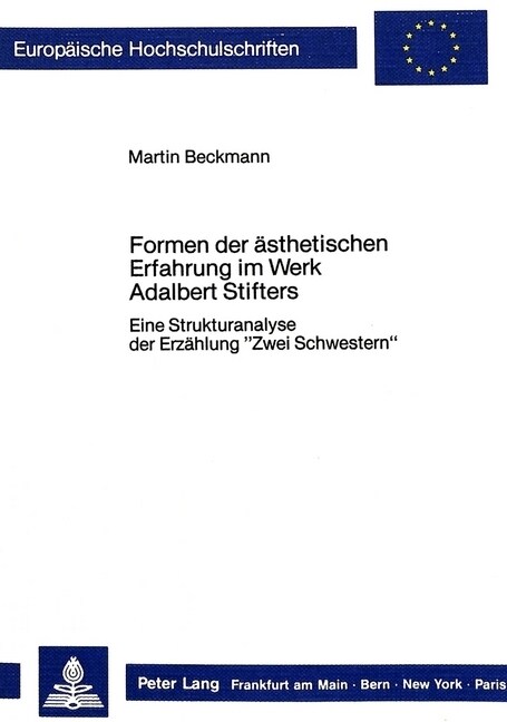 Formen Der Aesthetischen Erfahrung Im Werk Adalbert Stifters: Eine Strukturanalyse Der Erzaehlung 첹wei Schwestern? (Paperback)