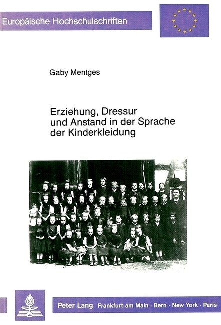 Erziehung, Dressur Und Anstand in Der Sprache Der Kinderkleidung: Eine Kulturgeschichtlich-Empirische Untersuchung Am Beispiel Der Schwaelmer Kindertr (Paperback)