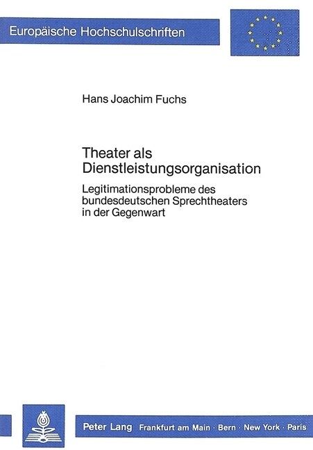 Theater ALS Dienstleistungsorganisation: Legitimationsprobleme Des Bundesdeutschen Sprechtheaters in Der Gegenwart (Paperback)