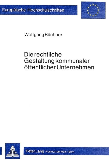 Die Rechtliche Gestaltung Kommunaler Oeffentlicher Unternehmen: Grenzen Und Moeglichkeiten Der Gemeindlichen Organisationshoheit Unter Besonderer Beru (Paperback)