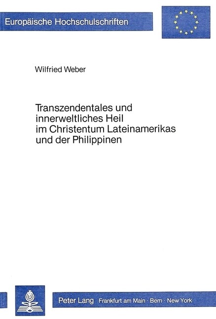 Transzendentales Und Innerweltliches Heil Im Christentum Lateinamerikas Und Der Philippinen: Zur Interdependenz Von Religion Und Gesellschaftspolitik (Paperback)