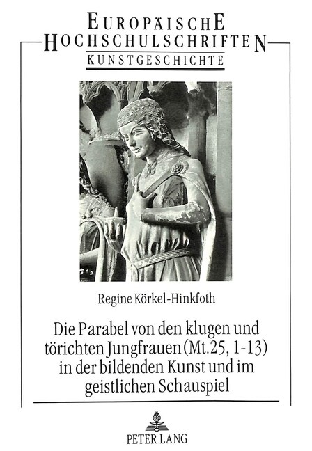 Die Parabel Von Den Klugen Und Toerichten Jungfrauen (Mt. 25, 1-13) in Der Bildenden Kunst Und Im Geistlichen Schauspiel (Paperback)