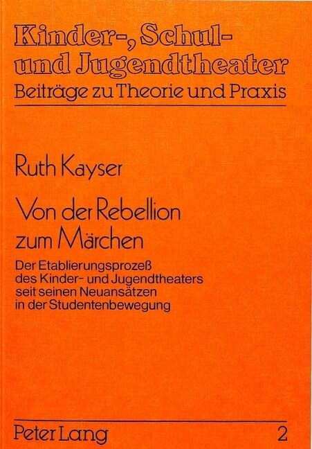 Von Der Rebellion Zum Maerchen: Der Etablierungsprozess Des Kinder- Und Jugendtheaters Seit Seinen Neuansaetzen in Der Studentenbewegung (Paperback)