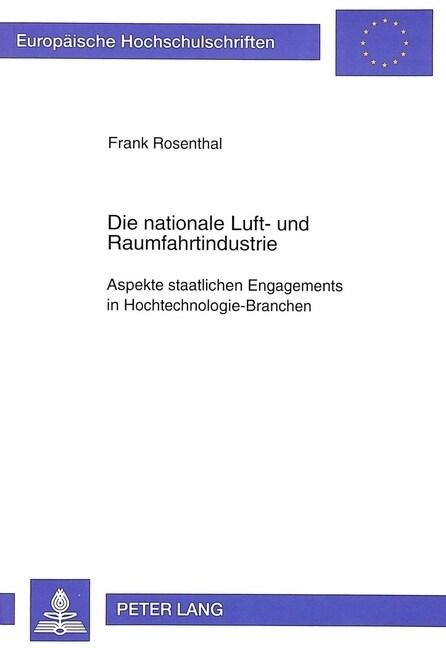Die Nationale Luft- Und Raumfahrtindustrie: Aspekte Staatlichen Engagements in Hochtechnologie-Branchen (Paperback)