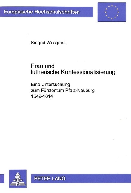 Frau Und Lutherische Konfessionalisierung: Eine Untersuchung Zum Fuerstentum Pfalz-Neuburg, 1542-1614 (Paperback)