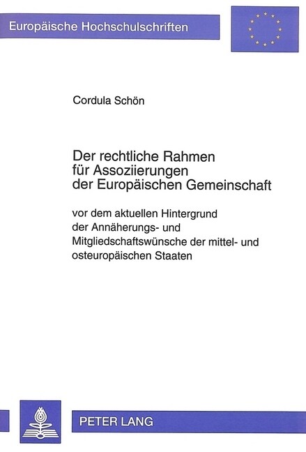Der Rechtliche Rahmen Fuer Assoziierungen Der Europaeischen Gemeinschaft: VOR Dem Aktuellen Hintergrund Der Annaeherungs- Und Mitgliedschaftswuensche (Paperback)
