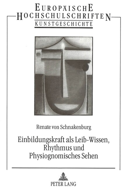 Einbildungskraft ALS Leib-Wissen, Rhythmus Und Physiognomisches Sehen: Grundlagenreflexionen Zum Verstaendnis Kuenstlerischer, Kunstpaedagogischer Und (Paperback)