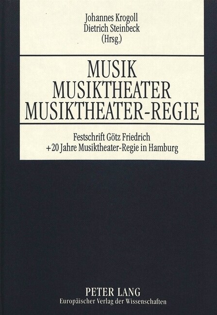 Musik - Musiktheater - Musiktheater-Regie: Festschrift Anlae?ich Des 60. Geburtstages Von Goetz Friedrich Sowie Des Zwanzigjaehrigen Bestehens Des St (Hardcover)