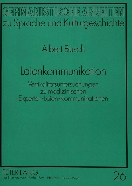 Laienkommunikation: Vertikalitaetsuntersuchungen Zu Medizinischen Experten-Laien-Kommunikationen (Paperback)