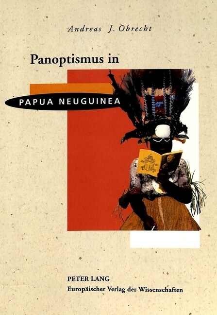 Panoptismus in Papua Neuguinea: Akkulturation Und Sozialer Wandel in Ehemals Segmentaeren Gesellschaften (Paperback)