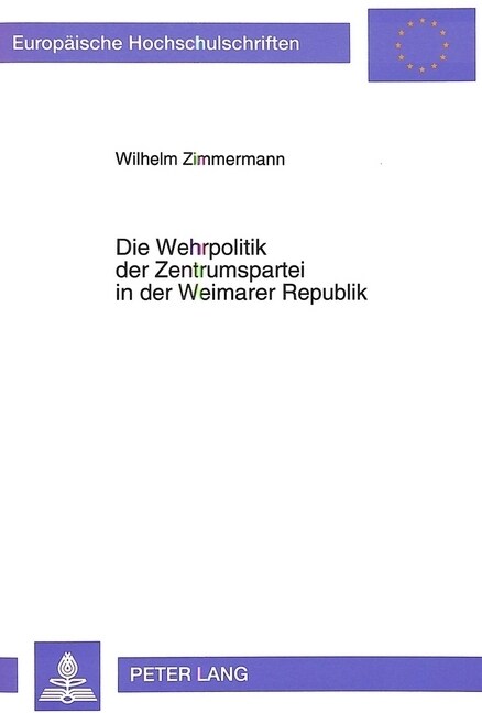Die Wehrpolitik Der Zentrumspartei in Der Weimarer Republik (Paperback)