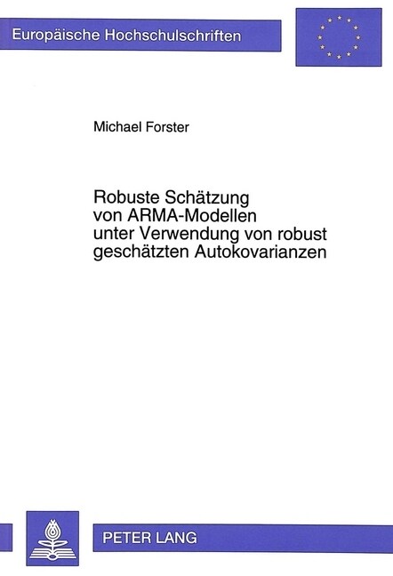 Robuste Schaetzung Von Arma-Modellen Unter Verwendung Von Robust Geschaetzten Autokovarianzen (Paperback)