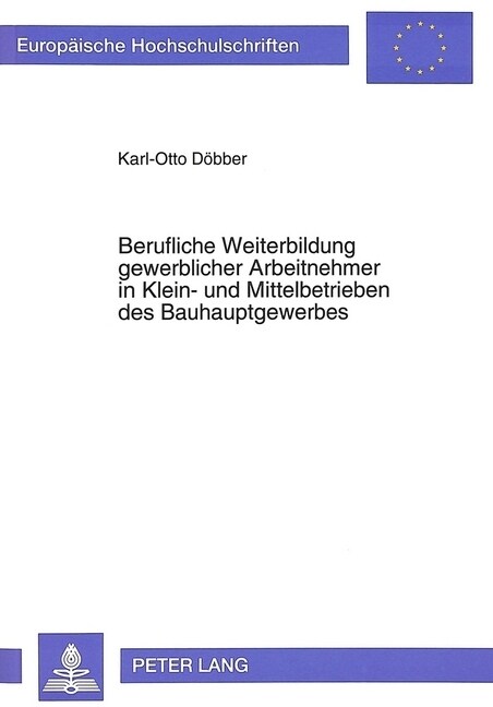 Berufliche Weiterbildung Gewerblicher Arbeitnehmer in Klein- Und Mittelbetrieben Des Bauhauptgewerbes: Eine Empirische Studie in Der Region Karlsruhe (Paperback)