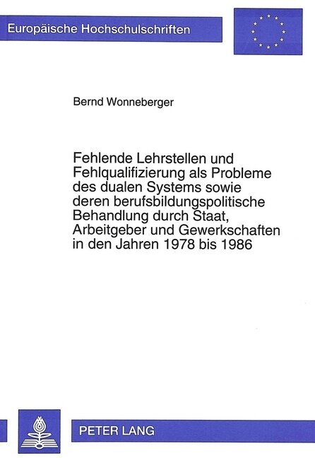 Fehlende Lehrstellen Und Fehlqualifizierung ALS Probleme Des Dualen Systems Sowie Deren Berufsbildungspolitische Behandlung Durch Staat, Arbeitgeber U (Paperback)