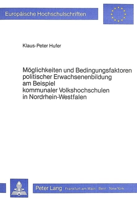 Moeglichkeiten Und Bedingungsfaktoren Politischer Erwachsenenbildung Am Beispiel Kommunaler Volkshochschulen in Nordrhein-Westfalen (Paperback)