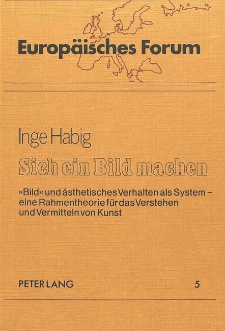 Sich Ein Bild Machen: 첕ild?Und Aesthetisches Verhalten ALS System - Eine Rahmentheorie Fuer Das Verstehen Und Vermitteln Von Kunst (Paperback)