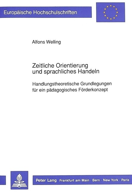 Zeitliche Orientierung Und Sprachliches Handeln: Handlungstheoretische Grundlegungen Fuer Ein Paedagogisches Foerderkonzept (Paperback)