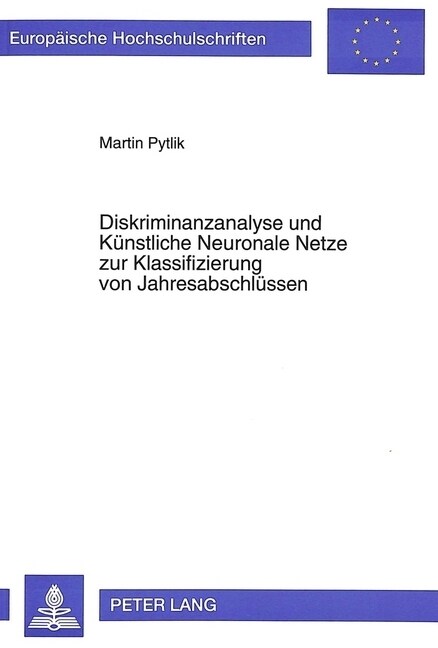 Diskriminanzanalyse Und Kuenstliche Neuronale Netze Zur Klassifizierung Von Jahresabschluessen: Ein Empirischer Vergleich (Paperback)