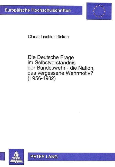Die Deutsche Frage Im Selbstverstaendnis Der Bundeswehr - Die Nation, Das Vergessene Wehrmotiv? (1956-1982) (Paperback)