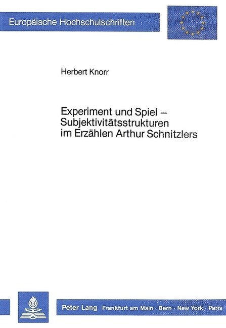 Experiment Und Spiel - Subjektivitaetsstrukturen Im Erzaehlen Arthur Schnitzlers (Paperback)