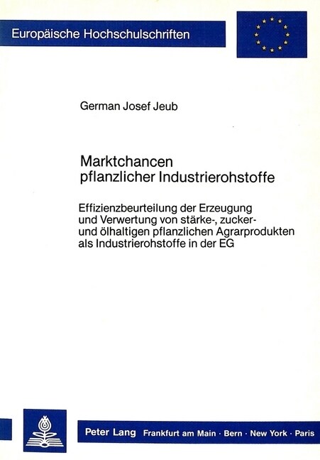 Marktchancen Pflanzlicher Industrierohstoffe: Effizienzbeurteilung Der Erzeugung Und Verwertung Von Staerke-, Zucker- Und Oelhaltigen Pflanzlichen Agr (Paperback)